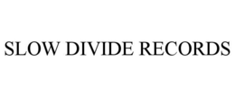 SLOW DIVIDE RECORDS trademark