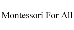 MONTESSORI FOR ALL trademark
