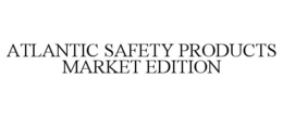 ATLANTIC SAFETY PRODUCTS MARKET EDITION trademark