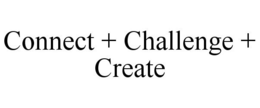 CONNECT + CHALLENGE + CREATE trademark