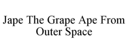 JAPE THE GRAPE APE FROM OUTER SPACE trademark