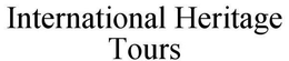 INTERNATIONAL HERITAGE TOURS trademark