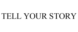 TELL YOUR STORY trademark