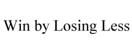 WIN BY LOSING LESS trademark