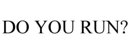 DO YOU RUN? trademark