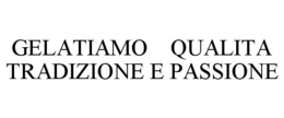 GELATIAMO QUALITA TRADIZIONE E PASSIONE trademark