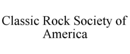 CLASSIC ROCK SOCIETY OF AMERICA trademark