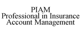 PIAM PROFESSIONAL IN INSURANCE ACCOUNT MANAGEMENT trademark
