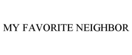 MY FAVORITE NEIGHBOR trademark