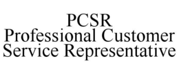 PCSR PROFESSIONAL CUSTOMER SERVICE REPRESENTATIVE trademark