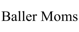 BALLER MOMS trademark