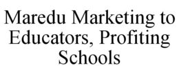 MAREDU MARKETING TO EDUCATORS, PROFITING SCHOOLS trademark