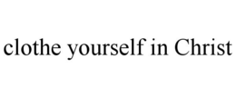 CLOTHE YOURSELF IN CHRIST trademark