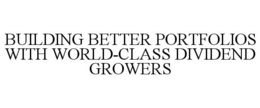 BUILDING BETTER PORTFOLIOS WITH WORLD-CLASS DIVIDEND GROWERS trademark