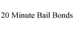 20 MINUTE BAIL BONDS trademark