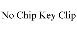 NO CHIP KEY CLIP trademark