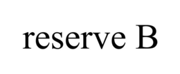 RESERVE B trademark