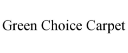 GREEN CHOICE CARPET trademark
