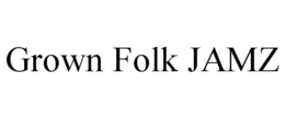 GROWN FOLK JAMZ trademark