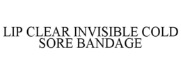 LIP CLEAR INVISIBLE COLD SORE BANDAGE trademark