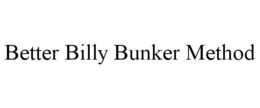 BETTER BILLY BUNKER METHOD trademark