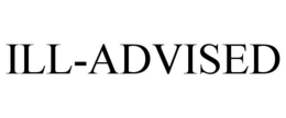 ILL-ADVISED trademark