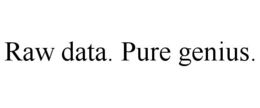RAW DATA. PURE GENIUS. trademark