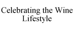 CELEBRATING THE WINE LIFESTYLE trademark