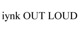 IYNK OUT LOUD trademark