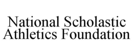 NATIONAL SCHOLASTIC ATHLETICS FOUNDATION trademark