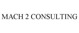 MACH 2 CONSULTING trademark