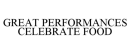 GREAT PERFORMANCES CELEBRATE FOOD trademark