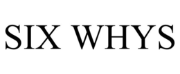 SIX WHYS trademark
