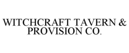 WITCHCRAFT TAVERN & PROVISION CO. trademark