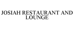 JOSIAH RESTAURANT AND LOUNGE trademark