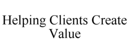 HELPING CLIENTS CREATE VALUE trademark