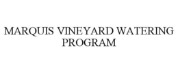 MARQUIS VINEYARD WATERING PROGRAM trademark