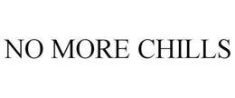 NO MORE CHILLS trademark