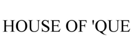HOUSE OF 'QUE trademark