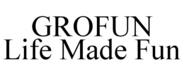 GROFUN LIFE MADE FUN trademark