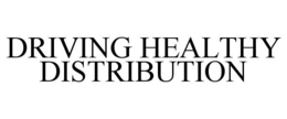 DRIVING HEALTHY DISTRIBUTION trademark