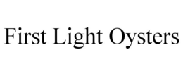 FIRST LIGHT OYSTERS trademark