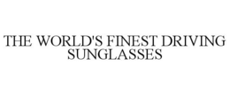 THE WORLD'S FINEST DRIVING SUNGLASSES trademark