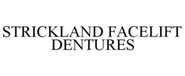 STRICKLAND FACELIFT DENTURES trademark
