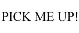 PICK ME UP! trademark