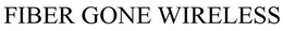 FIBER GONE WIRELESS trademark