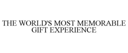 THE WORLD'S MOST MEMORABLE GIFT EXPERIENCE trademark