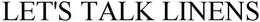 LET'S TALK LINENS trademark