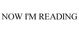 NOW I'M READING trademark