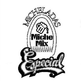 MICHELADAS MICHE MIX ESPECIAL trademark